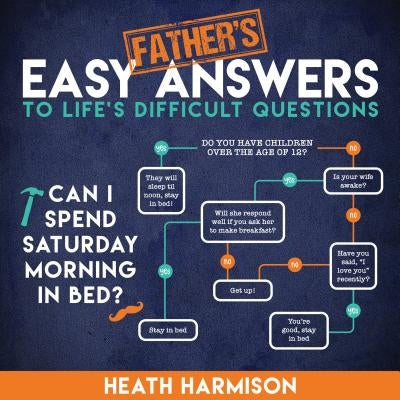 Father's Easy Answers to Life's Difficult Questions by Harmison, Heath