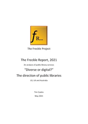 Freckle Report 2021: Digital or Diverse?- the future for public libraries by Coates, Tim