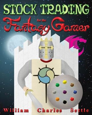 Stock Trading for the Fantasy Gamer by Settle, William Charles