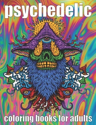 psychedelic Coloring Book for adult: A fun psychedelic coloring book for adults psychedelic to relieve stress a best stoner gifts by Book, Psychedelic Coloring