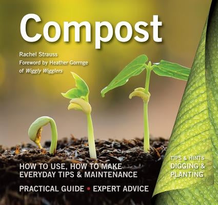 Compost: How to Use, How to Make, Everyday Tips by Strauss, Rachelle