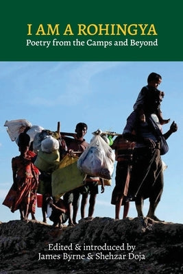 I Am a Rohingya: Poetry from the Camps and Beyond by Byrne, James