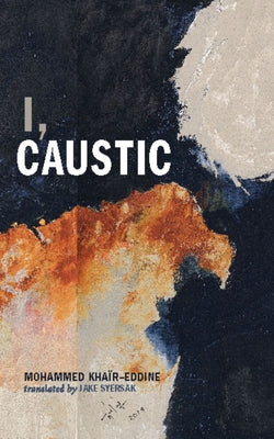 I, Caustic by Kha&#239;r-Eddine, Mohammed
