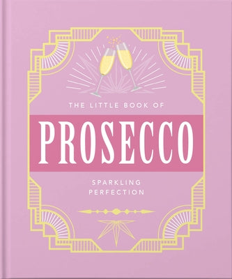 The Little Book of Prosecco: Sparkling Perfection by Hippo, Orange