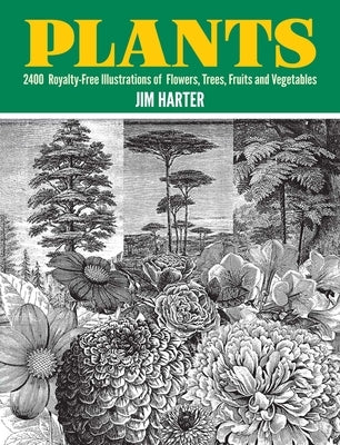 Plants: 2,400 Royalty-Free Illustrations of Flowers, Trees, Fruits and Vegetables by Harter, Jim