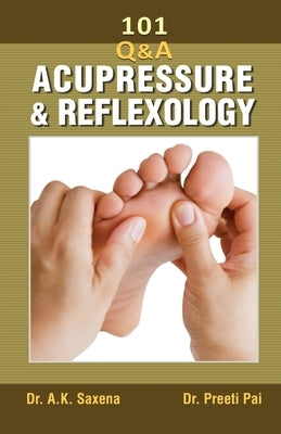 101 Questions On Acupressure And Reflexology by Saxena, Ak