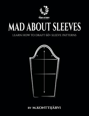 Mad about Sleeves: Learn how to draft 60+ sleeve patterns by Konttij&#228;rvi, Minna