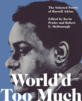 World'd Too Much: The Poetry of Russell Atkins by Atkins, Russell