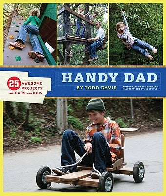 Handy Dad: 25 Awesome Projects for Dads and Kids by Davis, Todd