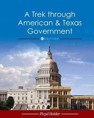 A Trek through American and Texas Government by Holder, Floyd