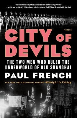 City of Devils: The Two Men Who Ruled the Underworld of Old Shanghai by French, Paul