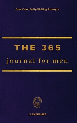 The 365 Journal For Men: One Year, Daily Writing Prompts by Exercises, 21