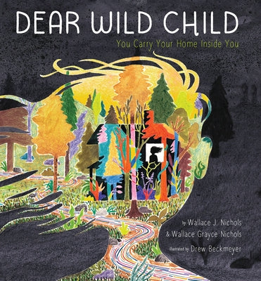 Dear Wild Child: You Carry Your Home Inside You by Nichols, Wallace J.