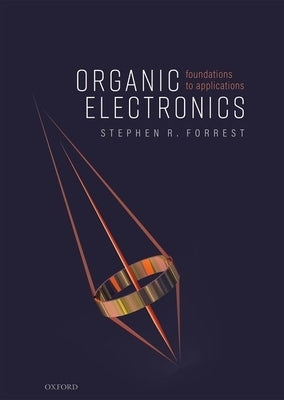 Organic Electronics: Foundations to Applications by Forrest, Stephen R.