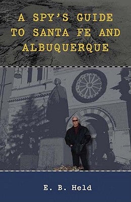 A Spy's Guide to Santa Fe and Albuquerque by Held, E. B.