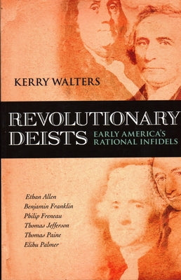 Revolutionary Deists: Early America's Rational Infidels by Walters, Kerry