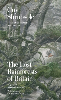 The Lost Rainforests of Britain by Shrubsole, Guy