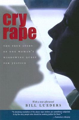 Cry Rape: The True Story of One Woman's Harrowing Quest for Justice by Lueders, Bill