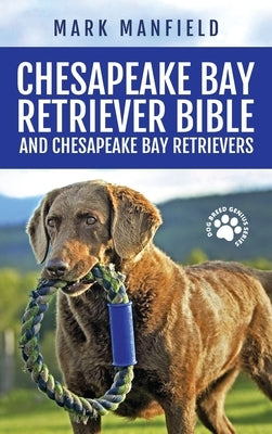 Chesapeake Bay Retriever Bible and Chesapeake Bay Retrievers: Your Perfect Chesapeake Bay Retriever Guide Chesapeake Bay Retrievers, Chesapeake Bay Re by Manfield, Mark