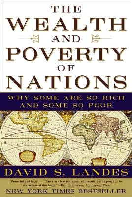 The Wealth and Poverty of Nations: Why Some Are So Rich and Some So Poor by Landes, David S.