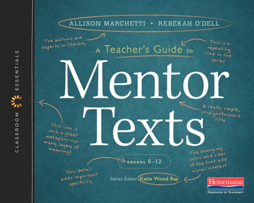 A Teacher's Guide to Mentor Texts, 6-12: The Classroom Essentials Series by Marchetti, Allison