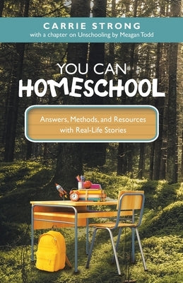 You Can Homeschool: Answers, Methods, and Resources with Real-Life Stories by Strong, Carrie