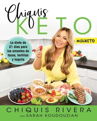 Chiquis Keto (Spanish Edition): La Dieta de 21 Días Para Los Amantes de Tacos, Tortillas Y Tequila by Rivera, Chiquis