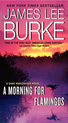 A Morning for Flamingos: A Dave Robicheaux Novel by Burke, James L.
