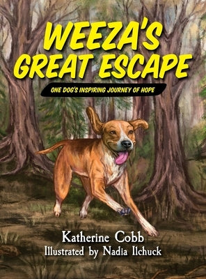 Weeza's Great Escape: One dog's inspiring journey of hope by Cobb, Katherine