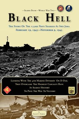 Seabee Book, World War Two, BLACK HELL: The Story Of The 133rd Navy Seabees On Iwo Jima February 19,1945 by Bingham, Kenneth E.