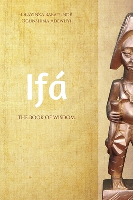 Ifa: The Book of Wisdom by Adewuyi, Olayinka