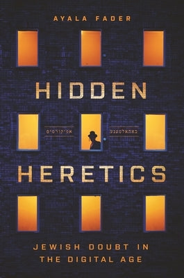 Hidden Heretics: Jewish Doubt in the Digital Age by Fader, Ayala