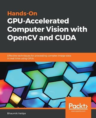 Hands-On GPU-Accelerated Computer Vision with OpenCV and CUDA by Vaidya, Bhaumik