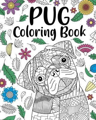 Pug Dog Coloring Book: Adult Coloring Book, Funny Dog Coloring by Paperland