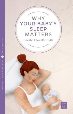 Why Your Baby's Sleep Matters by Ockwell-Smith, Sarah