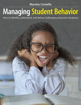 Managing Student Behavior: How to Identify, Understand, and Defuse Challenging Classroom Situations by Costello, Marsha