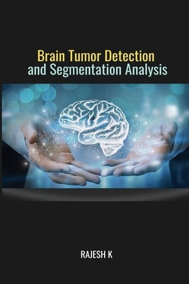 Brain Tumor Detection and Segmentation-Analysis by K, Rajesh