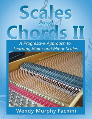Scales and Chords II: A Progressive Approach to Learning Major and Minor Scales by Fachini, Wendy Murphy