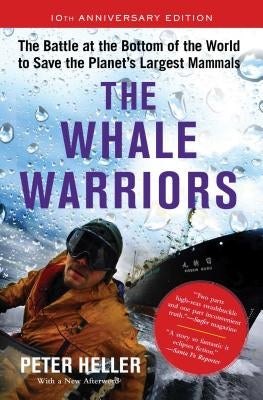 The Whale Warriors: The Battle at the Bottom of the World to Save the Planet's Largest Mammals by Heller, Peter