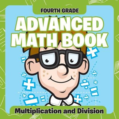 Fourth Grade Advanced Math Books: Multiplication and Division by Baby Professor