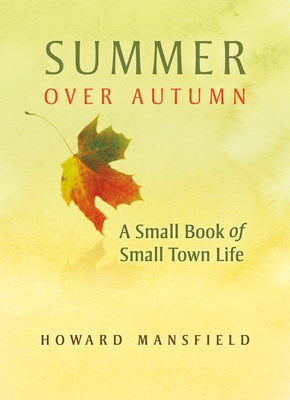 Summer Over Autumn: A Small Book of Small-Town Life by Mansfield, Howard