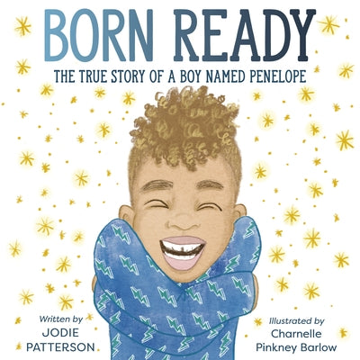 Born Ready: The True Story of a Boy Named Penelope by Patterson, Jodie