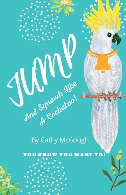 Jump and Squawk Like a Cockatoo by McGough, Cathy