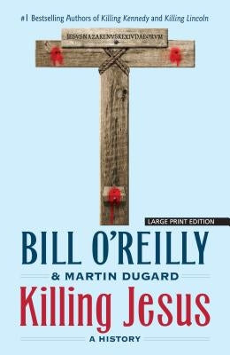 Killing Jesus: A History by O'Reilly, Bill