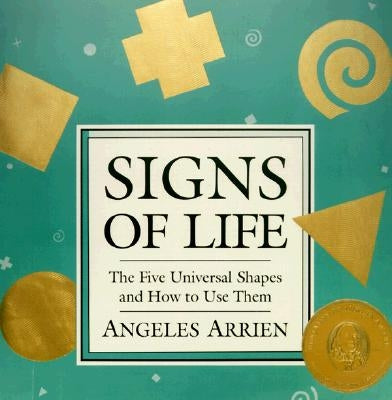 Signs of Life: The Five Universal Shapes and How to Use Them by Arrien, Angeles