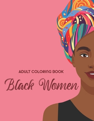 Adult Coloring Book Black Women: Calming And Empowering Designs And Illustrations For Women To Color by Warenson, Ann