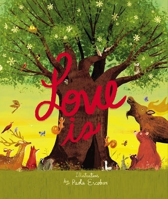 Love Is: An Illustrated Exploration of God's Greatest Gift (Based on 1 Corinthians 13:4-8) by Escobar, Paola