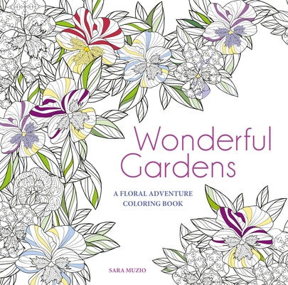 Wonderful Gardens: A Floral Adventure Coloring Book by Muzio, Sara