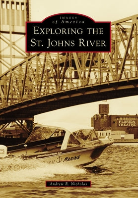 Exploring the St. Johns River by Nicholas, Andrew R.