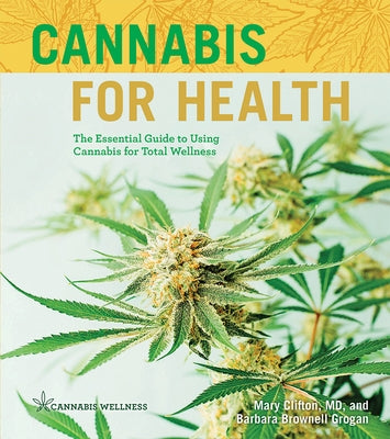 Cannabis for Health: The Essential Guide to Using Cannabis for Total Wellness Volume 2 by Clifton, Mary